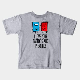 Title: I love your tattoos and piercings tattoo artist tattoo shop Kids T-Shirt